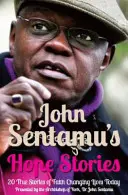 John Sentamu's Hope Stories - 20 de povești adevărate despre vieți transformate de speranță - John Sentamu's Hope Stories - 20 True Stories of Lives Transformed by Hope