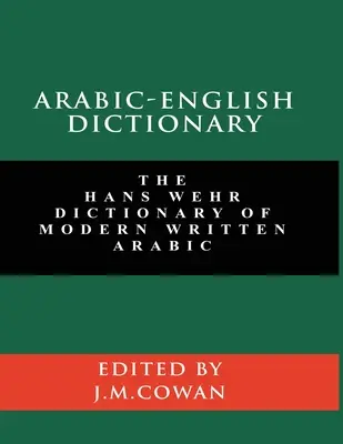 Dicționar arabă-engleză: Dicționarul Hans Wehr de arabă modernă scrisă (ediție în limbile engleză și arabă) - Arabic-English Dictionary: The Hans Wehr Dictionary of Modern Written Arabic (English and Arabic Edition)