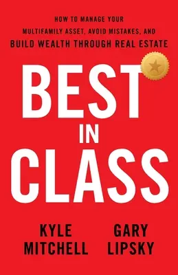 Best In Class: Cum să vă gestionați activele multifamiliale, să evitați greșelile și să vă construiți o avere prin intermediul proprietății imobiliare - Best In Class: How to Manage Your Multifamily Asset, Avoid Mistakes, and Build Wealth through Real Estate