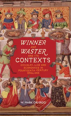 Winner and Waster și contextele sale: Cavalerism, drept și economie în Anglia secolului al XIV-lea - Winner and Waster and Its Contexts: Chivalry, Law and Economics in Fourteenth-Century England