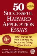 50 de eseuri de succes pentru aplicații la Harvard, ediția a 5-a: Ceea ce a funcționat pentru ei vă poate ajuta să intrați în colegiul ales de dumneavoastră - 50 Successful Harvard Application Essays, 5th Edition: What Worked for Them Can Help You Get Into the College of Your Choice
