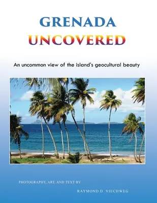 Grenada descoperită: O viziune neobișnuită asupra frumuseții geoculturale a insulei - Grenada Uncovered: An uncommon view of the island's geocultural beauty