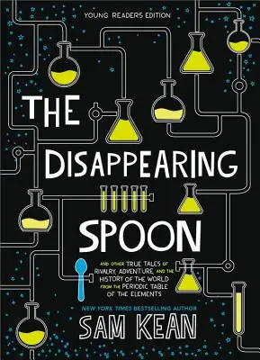 Lingura dispărută: And Other True Tales of Rivalry, Adventure, and the History of the World from the Periodic Table of the Elements - The Disappearing Spoon: And Other True Tales of Rivalry, Adventure, and the History of the World from the Periodic Table of the Elements