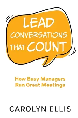 Conduceți conversații care contează: Cum managerii ocupați conduc ședințe excelente - Lead Conversations That Count: How Busy Managers Run Great Meetings
