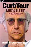 Curb Your Enthusiasm și filosofia: Trezirea asasinului social din interior - Curb Your Enthusiasm and Philosophy: Awaken the Social Assassin Within