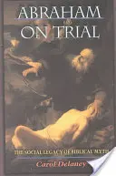 Abraham la proces: Moștenirea socială a mitului biblic - Abraham on Trial: The Social Legacy of Biblical Myth