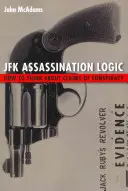 Logica asasinării JFK: Cum să ne gândim la acuzațiile de conspirație - JFK Assassination Logic: How to Think about Claims of Conspiracy