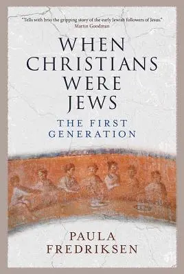 Când creștinii erau evrei: Prima generație - When Christians Were Jews: The First Generation