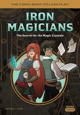 Magicienii de fier: Căutarea Cristalelor Magice: Cartea de benzi desenate pe care o poți juca - Iron Magicians: The Search for the Magic Crystals: The Comic Book You Can Play