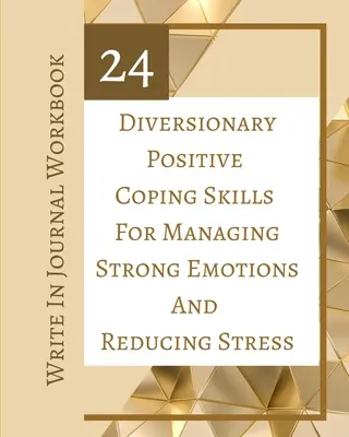 24 de abilități de coping pozitive diversificate pentru gestionarea emoțiilor puternice și reducerea stresului - Scrie în jurnalul de lucru - 24 Diversionary Positive Coping Skills For Managing Strong Emotions And Reducing Stress - Write In Journal Workbook