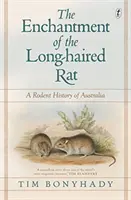 Fermecarea șobolanului cu păr lung - O istorie a rozătoarelor din Australia - Enchantment Of The Long-haired Rat - A Rodent History of Australia