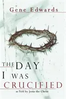 The Day I Was Crucified (Ziua în care am fost crucificat) - The Day I Was Crucified