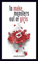 Să faci monștri din fete - To Make Monsters Out of Girls