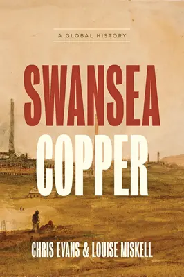 Swansea Copper: O istorie globală - Swansea Copper: A Global History