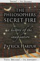 Focul secret al filosofilor - O istorie a imaginației - Philosophers' Secret Fire - A History of the Imagination