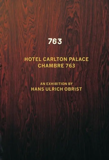 Hans Ulrich Obrist: Camera 763 - Hans Ulrich Obrist: Chambre 763