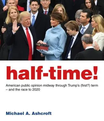 La jumătatea timpului! Opinia publică americană la jumătatea (primului?) mandat al lui Trump - și cursa spre 2020 - Half-Time!: American Public Opinion Midway Through Trump's (First?) Term - And the Race to 2020