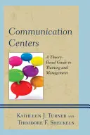 Centre de comunicare: Un ghid bazat pe teorie pentru formare și management - Communication Centers: A Theory-Based Guide to Training and Management