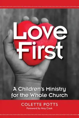 Dragostea pe primul loc: O pastorație a copiilor pentru întreaga biserică - Love First: A Children's Ministry for the Whole Church
