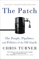 The Patch: Oamenii, conductele și politica nisipurilor petroliere (The People, Pipelines, and Politics of the Oil Sands) - The Patch: The People, Pipelines, and Politics of the Oil Sands