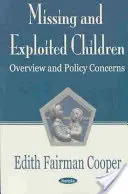 Copiii dispăruți și exploatați - Prezentare generală și preocupări politice - Missing & Exploited Children - Overview & Policy Concerns