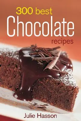 300 cele mai bune rețete de ciocolată - 300 Best Chocolate Recipes