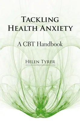 Tackling Health Anxiety: Un manual CBT - Tackling Health Anxiety: A CBT Handbook