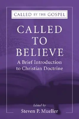 Chemată să creadă: O scurtă introducere în teologia doctrinară - Called to Believe: A Brief Introduction to Doctrinal Theology