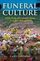 Cultura funerară: SIDA, muncă și schimbare culturală într-un regat african - Funeral Culture: Aids, Work, and Cultural Change in an African Kingdom