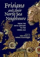 Frisonii și vecinii lor de la Marea Nordului: Din secolul al V-lea până în epoca vikingilor - Frisians and Their North Sea Neighbours: From the Fifth Century to the Viking Age