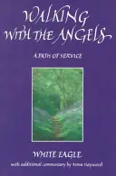 Umblarea cu îngerii - O cale a serviciului - Walking with the Angels - A Path of Service