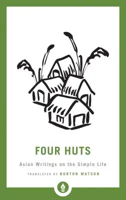 Patru colibe: Scrieri asiatice despre viața simplă - Four Huts: Asian Writings on the Simple Life