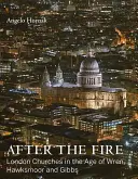 După incendiu: Bisericile londoneze în epoca lui Wren, Hawksmoor și Gibbs - After the Fire: London Churches in the Age of Wren, Hawksmoor and Gibbs