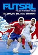 Futsal: Tehnici - Tactici - Antrenament - Futsal: Techniques - Tactics - Training