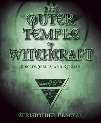 Templul exterior al vrăjitoriei: Cercuri, vrăji și ritualuri - The Outer Temple of Witchcraft: Circles, Spells and Rituals