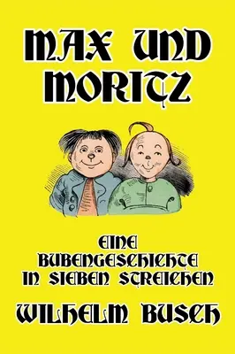 Max și Moritz: O poveste de băieți în șapte trucuri - Max und Moritz: Eine Bubengeschichte in sieben Streichen