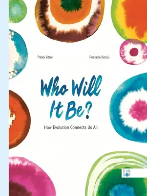 Cine va fi? Modul în care evoluția ne conectează pe toți - Who Will It Be?: How Evolution Connects Us All