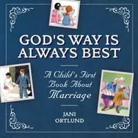Prima carte a unui copil despre căsătorie: Calea lui Dumnezeu este întotdeauna cea mai bună - A Child's First Book about Marriage: God's Way Is Always Best