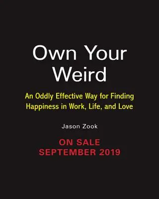 Own Your Weird: O modalitate ciudat de eficientă de a găsi fericirea în muncă, viață și dragoste (An Oddly Effective Way for Finding Happiness in Work, Life, and Love) - Own Your Weird: An Oddly Effective Way for Finding Happiness in Work, Life, and Love