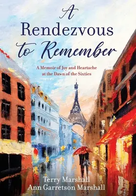 A Rendezvous to Remember (O întâlnire de neuitat): O amintire a bucuriei și a suferinței la începutul anilor '60 - A Rendezvous to Remember: A Memoir of Joy and Heartache at the Dawn of the Sixties
