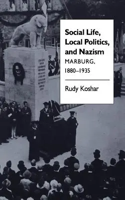 Viața socială, politica locală și nazismul: Marburg, 1880-1935 - Social Life, Local Politics, and Nazism: Marburg, 1880-1935