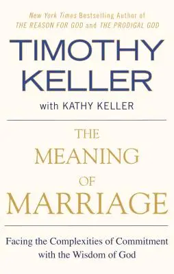 Sensul căsătoriei: Înfruntând complexitatea angajamentului cu înțelepciunea lui Dumnezeu - The Meaning of Marriage: Facing the Complexities of Commitment with the Wisdom of God