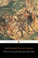 Scurtă relatare despre distrugerea Indiilor (A Short Account of the Destruction of the Indies) - A Short Account of the Destruction of the Indies