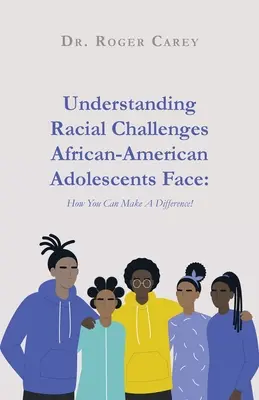 Înțelegerea provocărilor rasiale cu care se confruntă adolescenții afro-americani: Cum puteți face o diferență! - Understanding Racial Challenges African-American Adolescents Face: How You Can Make A Difference!