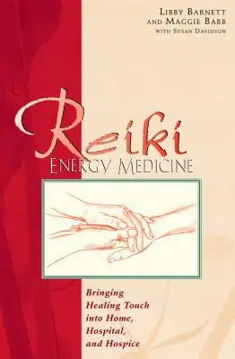 Medicina energetică Reiki: Aducerea atingerii vindecătoare acasă, în spital și în Hospice - Reiki Energy Medicine: Bringing Healing Touch Into Home, Hospital, and Hospice