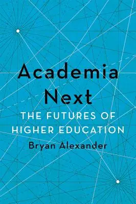 Academia Next: Viitorul învățământului superior - Academia Next: The Futures of Higher Education