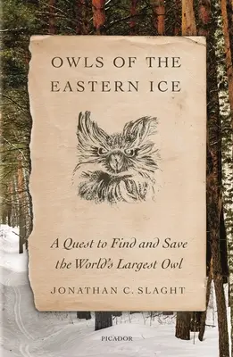 Bufnițele de pe gheața estică: A Quest to Find and Save the World's Largest Owl (Căutarea și salvarea celei mai mari bufnițe din lume) - Owls of the Eastern Ice: A Quest to Find and Save the World's Largest Owl