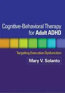 Cognitive-Behavioral Therapy for Adult ADHD: Direcționarea disfuncției executive - Cognitive-Behavioral Therapy for Adult ADHD: Targeting Executive Dysfunction