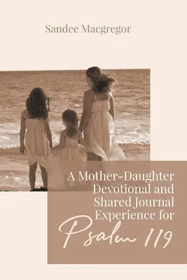Un devoțional mamă-fiică și o experiență de jurnal împărtășit pentru Psalmul 119 - A Mother-Daughter Devotional and Shared Journal Experience for Psalm 119