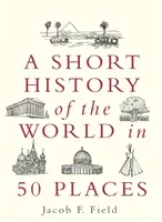 Scurtă istorie a lumii în 50 de locuri - Short History of the World in 50 Places